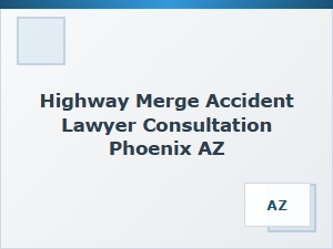 Securing Legal Counsel for Phoenix Merge Lane Accidents