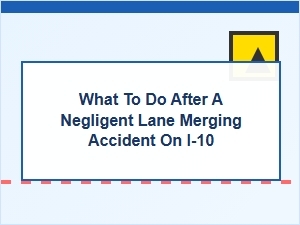 What to Do After a Lane Merge Accident on I-10