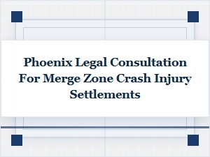 Phoenix Legal Consultation for Merge Zone Crash Settlements